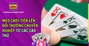 Mẹo Chơi Tiến Lên Đổi Thưởng