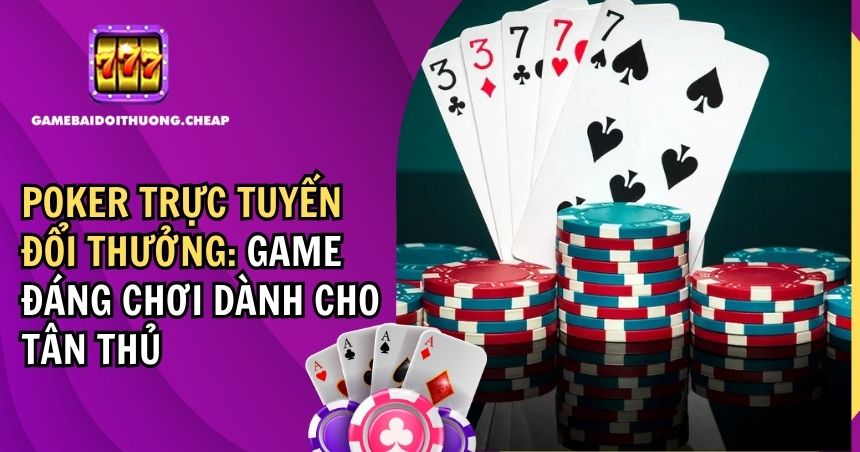 Poker Trực Tuyến Đổi Thưởng
