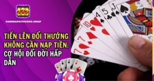 Tiến Lên Đổi Thưởng Không Cần Nạp Tiền