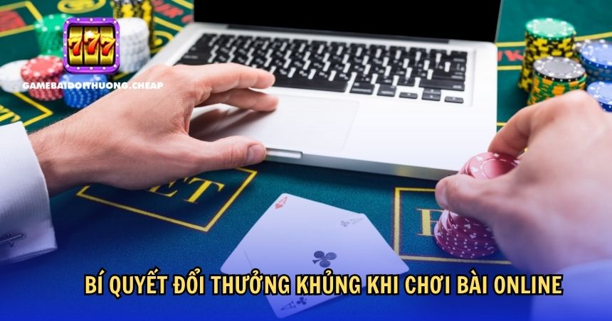 Bí quyết đổi thưởng khủng khi chơi bài online