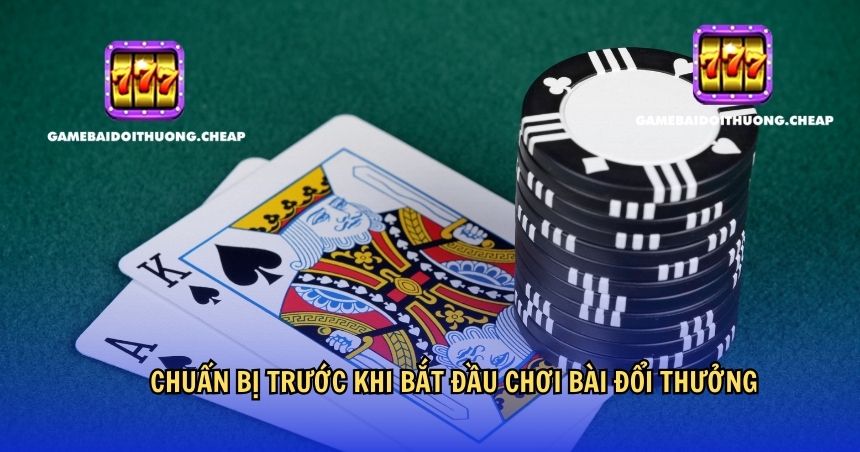 Chuẩn bị trước khi bắt đầu chơi bài đổi thưởng