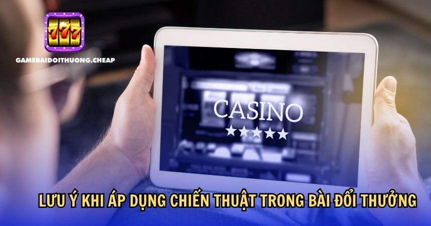 Lưu ý khi áp dụng chiến thuật trong bài đổi thưởng