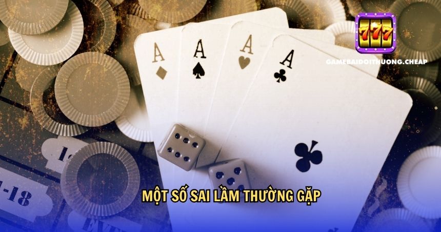 Một số sai lầm thường gặp khi chơi bài kiếm tiền