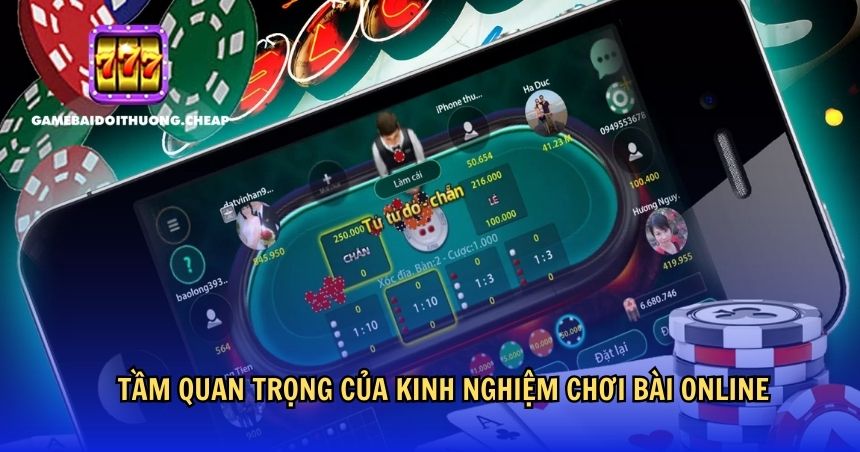 Tầm quan trọng của kinh nghiệm chơi bài online