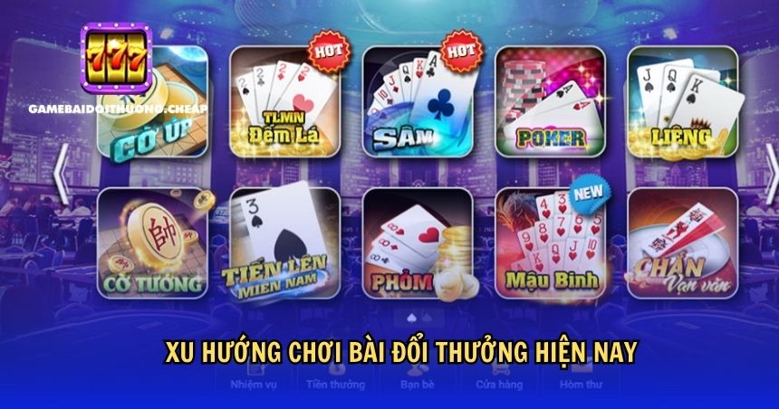Xu hướng chơi bài đổi thưởng hiện nay
